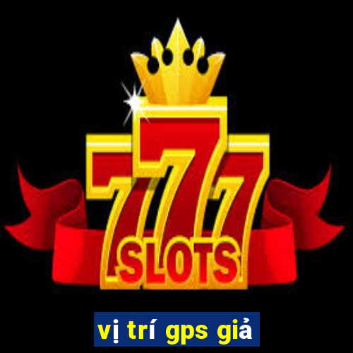 vị trí gps giả