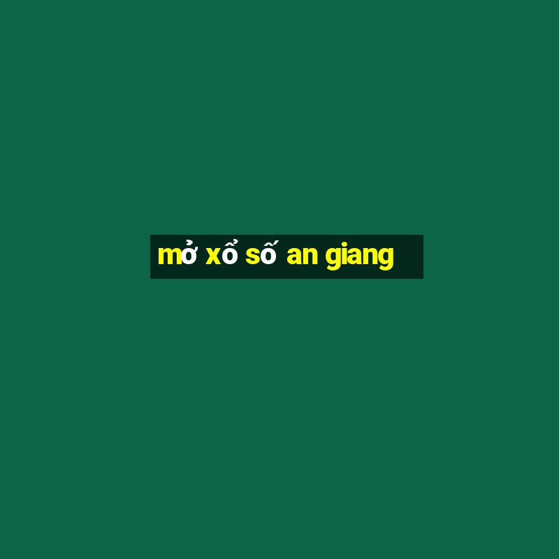 mở xổ số an giang