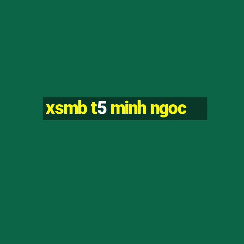 xsmb t5 minh ngoc