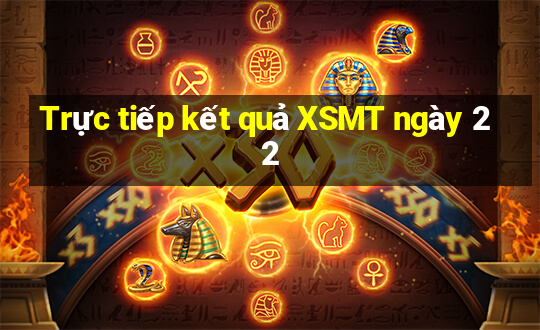 Trực tiếp kết quả XSMT ngày 22