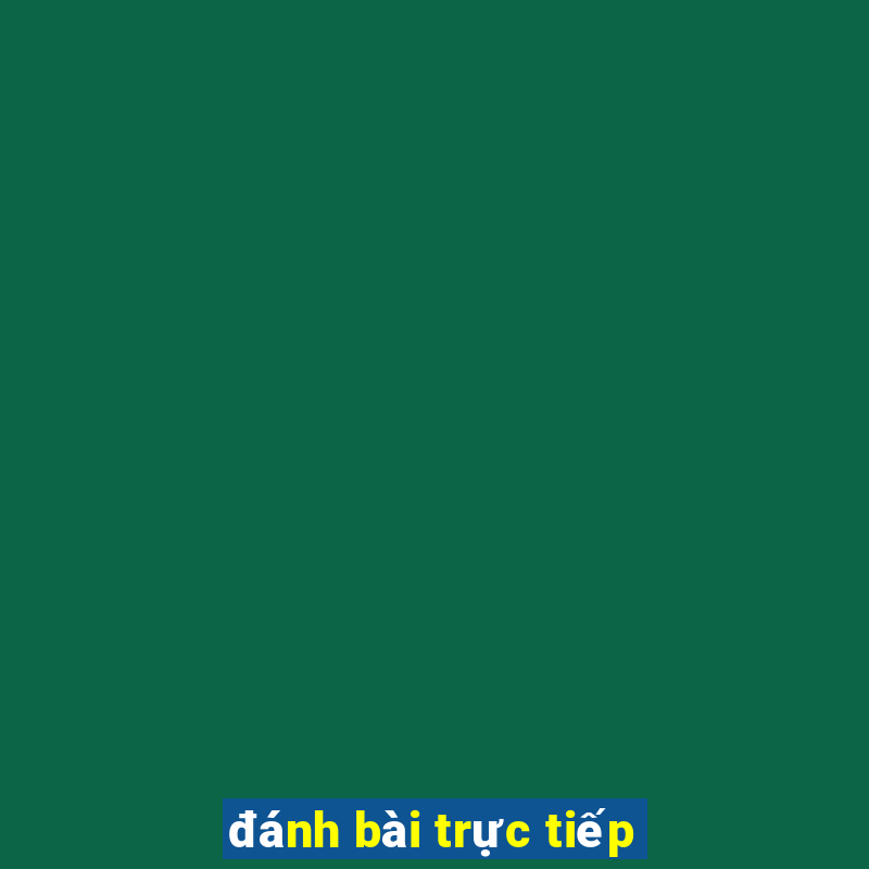 đánh bài trực tiếp