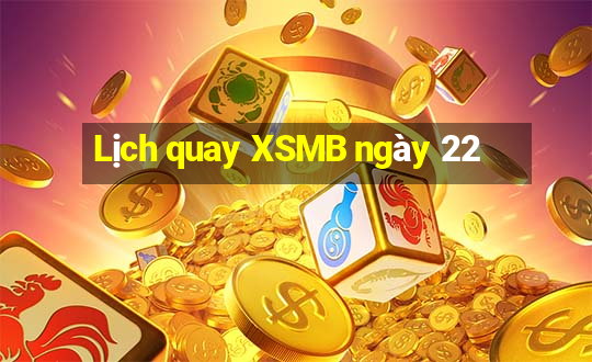 Lịch quay XSMB ngày 22