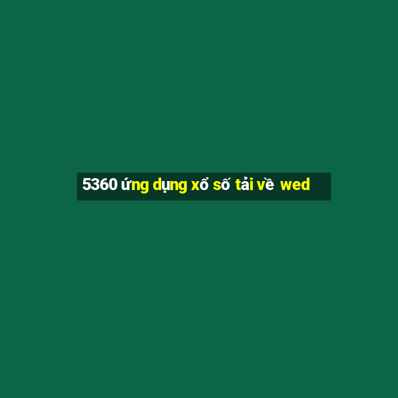 5360 ứng dụng xổ số tải về wed