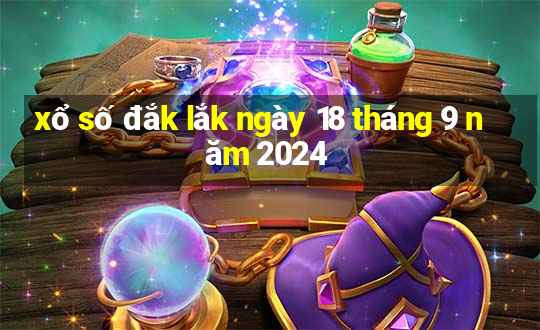 xổ số đắk lắk ngày 18 tháng 9 năm 2024