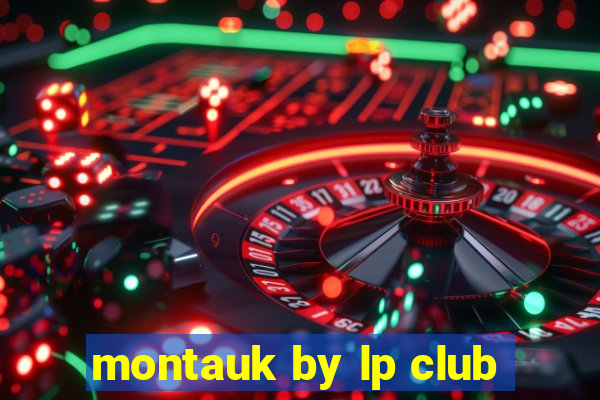 montauk by lp club