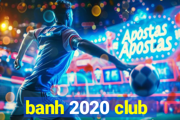 banh 2020 club