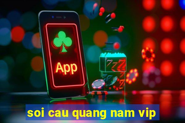 soi cau quang nam vip