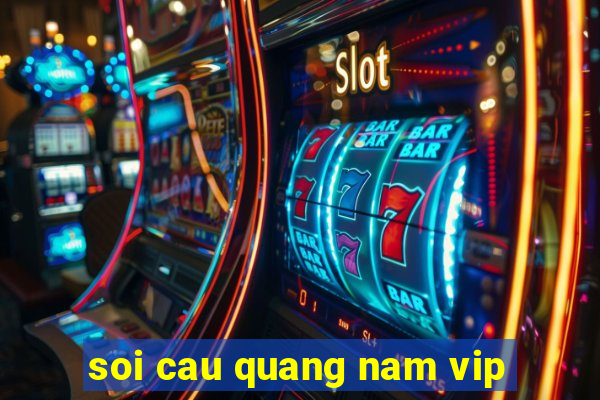 soi cau quang nam vip