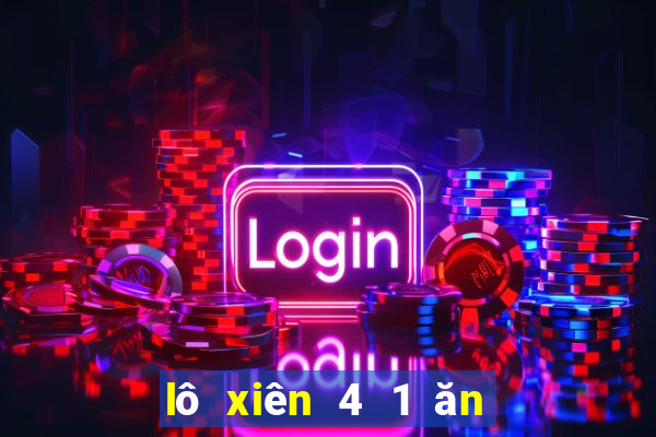 lô xiên 4 1 ăn bao nhiêu