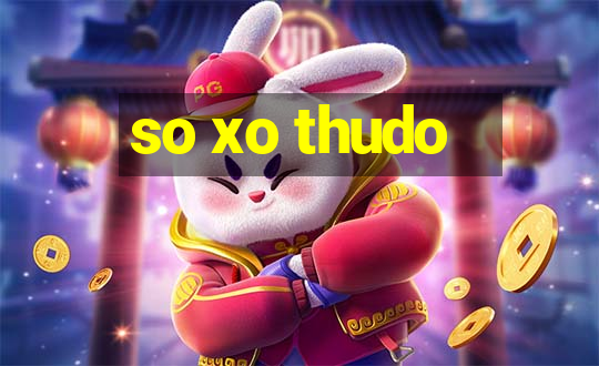 so xo thudo