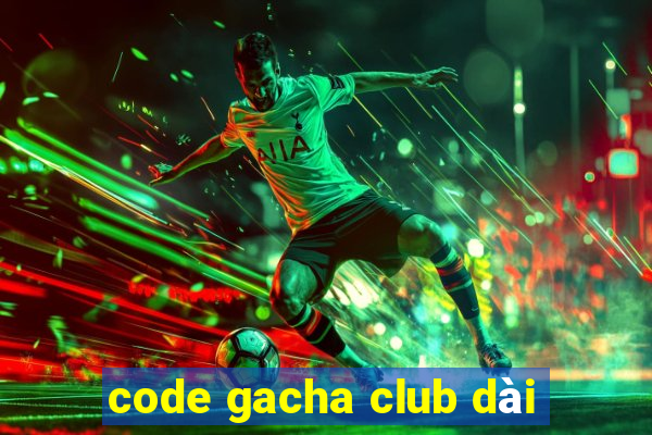 code gacha club dài