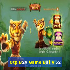 Otp B29 Game Bài V52