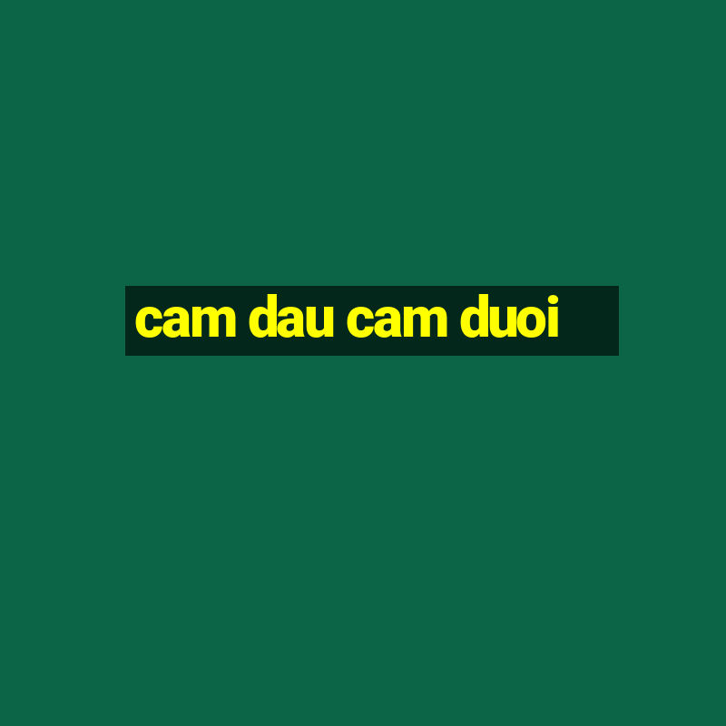 cam dau cam duoi