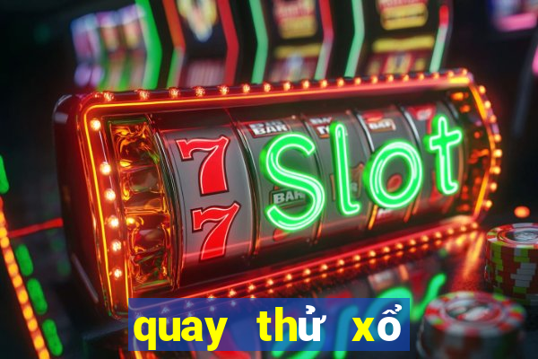 quay thử xổ số bữa nay