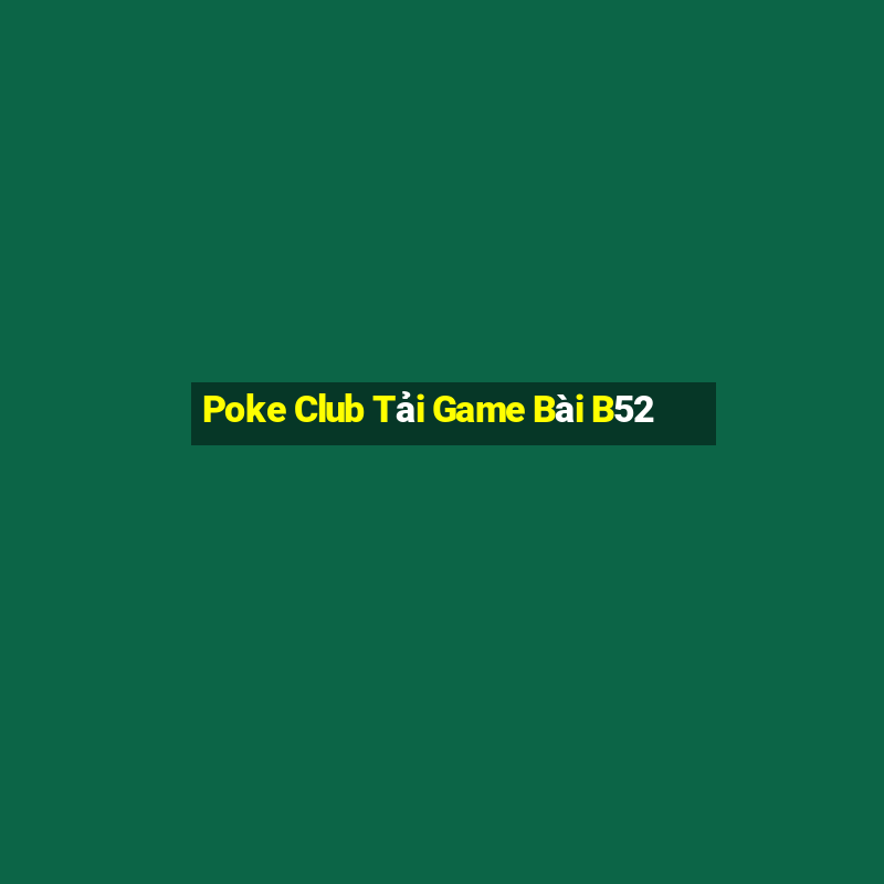 Poke Club Tải Game Bài B52