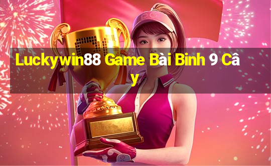 Luckywin88 Game Bài Binh 9 Cây