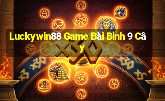 Luckywin88 Game Bài Binh 9 Cây