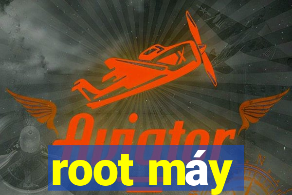 root máy