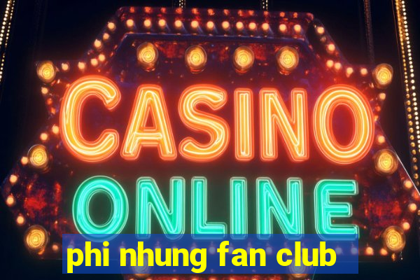 phi nhung fan club