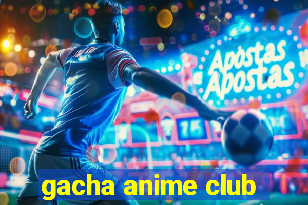 gacha anime club