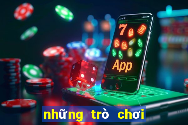 những trò chơi chơi được