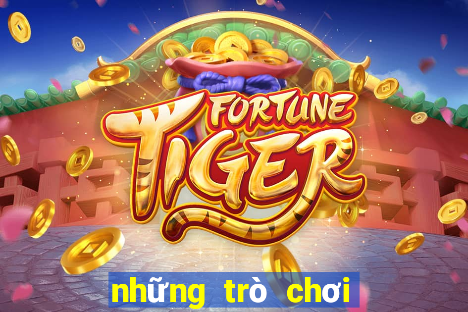 những trò chơi chơi được