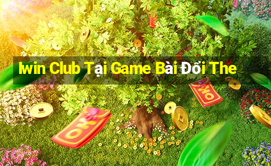 Iwin Club Tại Game Bài Đổi The