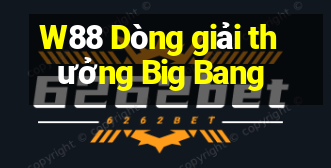 W88 Dòng giải thưởng Big Bang