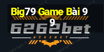 Big79 Game Bài 99