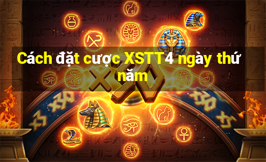 Cách đặt cược XSTT4 ngày thứ năm