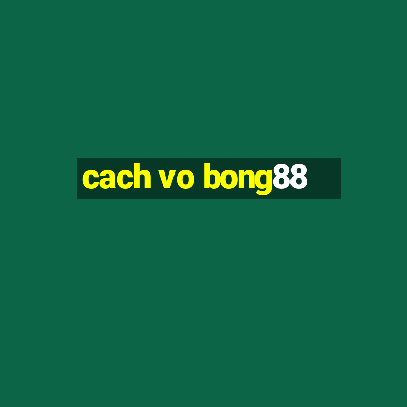 cach vo bong88