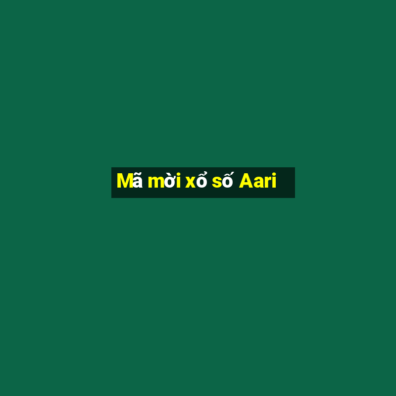 Mã mời xổ số Aari