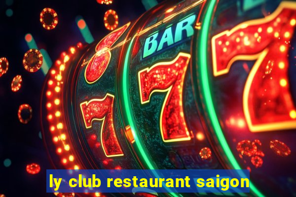 ly club restaurant saigon