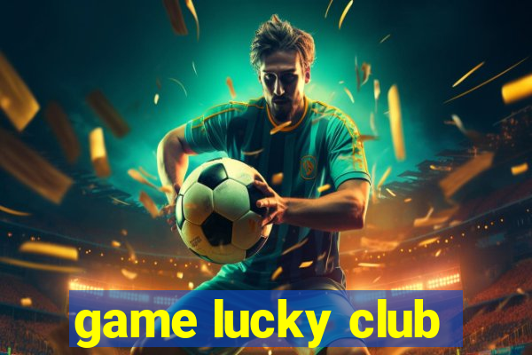 game lucky club