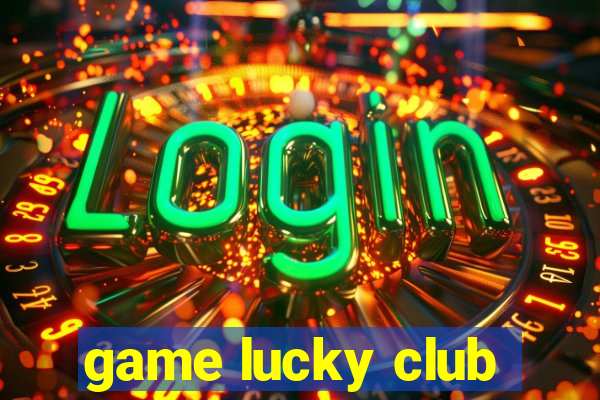 game lucky club