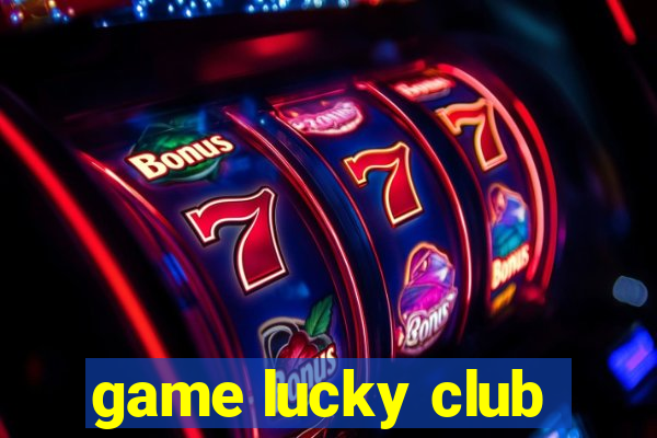 game lucky club