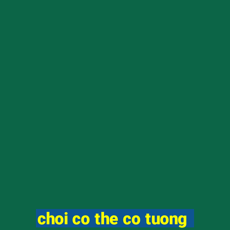 choi co the co tuong