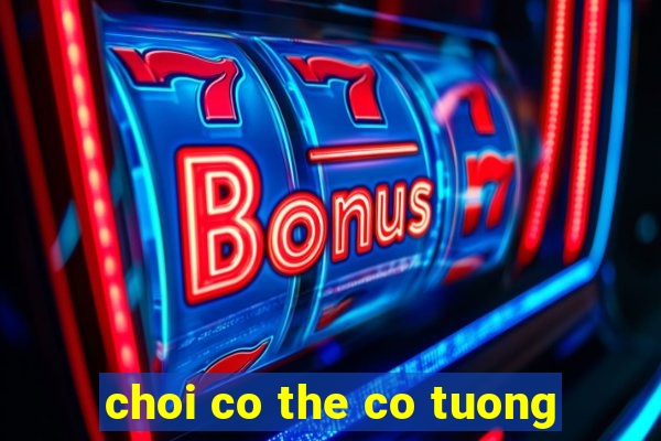 choi co the co tuong