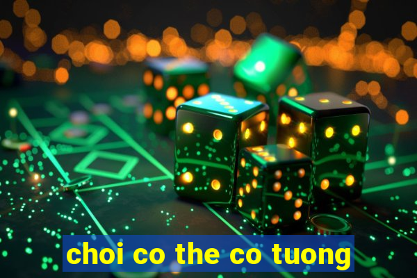 choi co the co tuong