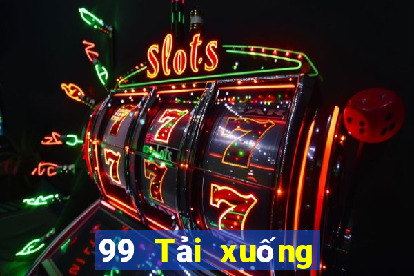 99 Tải xuống ứng dụng thực tế