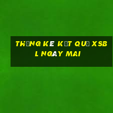 THỐNG KÊ KẾT QUẢ XSBL ngày mai