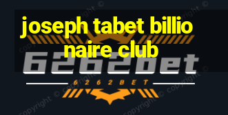 joseph tabet billionaire club