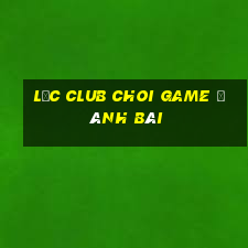 Lộc Club Choi Game Đánh Bài