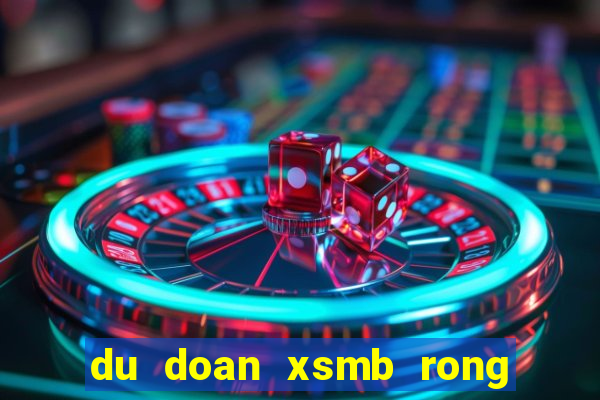 du doan xsmb rong bach kim