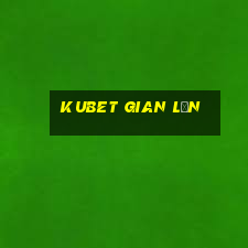 kubet gian lận