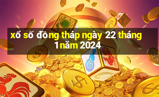 xổ số đồng tháp ngày 22 tháng 1 năm 2024