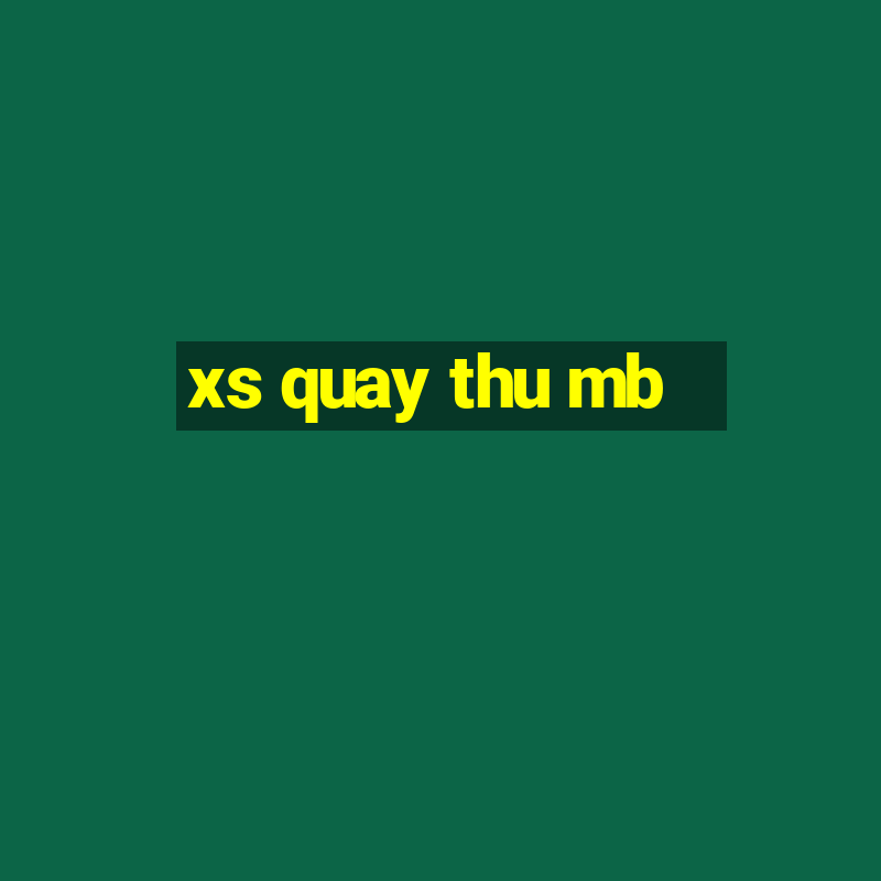 xs quay thu mb