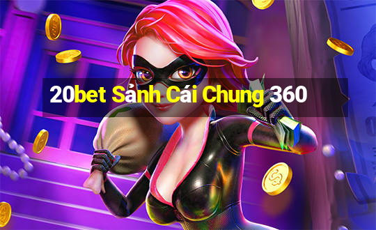 20bet Sảnh Cái Chung 360