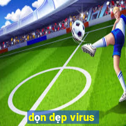 dọn dẹp virus