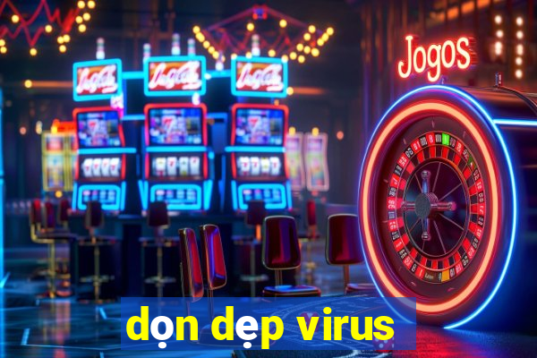 dọn dẹp virus